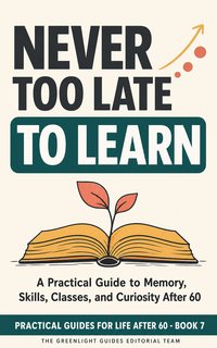 Never Too Late to Learn — An older adult learning a new skill at a table with books, headphones, and a hands-on project, showing curiosity rather than struggle.