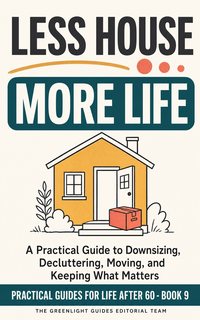 Less House, More Life — An older adult sorting a few meaningful possessions in a bright room, with an inviting smaller home visible through an open doorway.