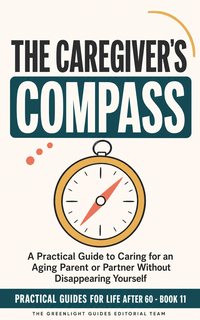 The Caregiver’s Compass — A caregiver and older loved one walking together while a compass motif points toward safety, support, and shared decision-making.